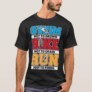 Swim Bike Run Triathlete Training Bike Profi Triat T-Shirt