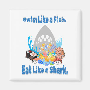 Swim Like a Fish, Eat Like a Shark. Swimming Funny Magnet