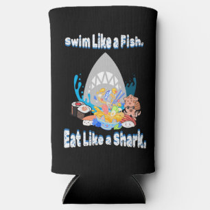 Swim Like a Fish, Eat Like a Shark. swimming funny Seltzer Can Cooler