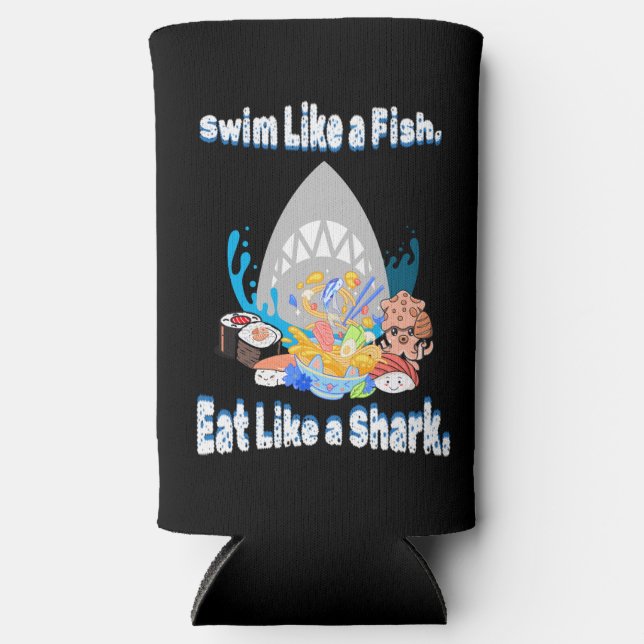 Swim Like a Fish, Eat Like a Shark. swimming funny Seltzer Can Cooler (Front)