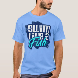 Swim Like A Fish  T-Shirt