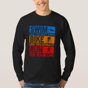 Swim Like The Boat Sunk Bike Like You Stole It Run T-Shirt