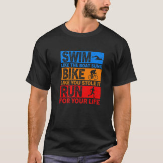 Swim Like The Boat Sunk Bike Like You Stole It Run T-Shirt