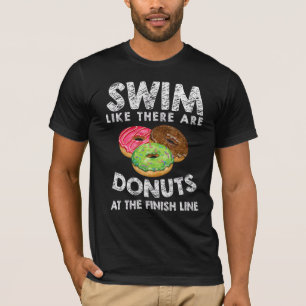 Swim Like There Are Doughnuts At The Finish Line S T-Shirt