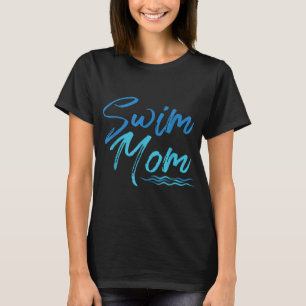 Swim Mom Swimming Funny Cute Gift T-Shirt