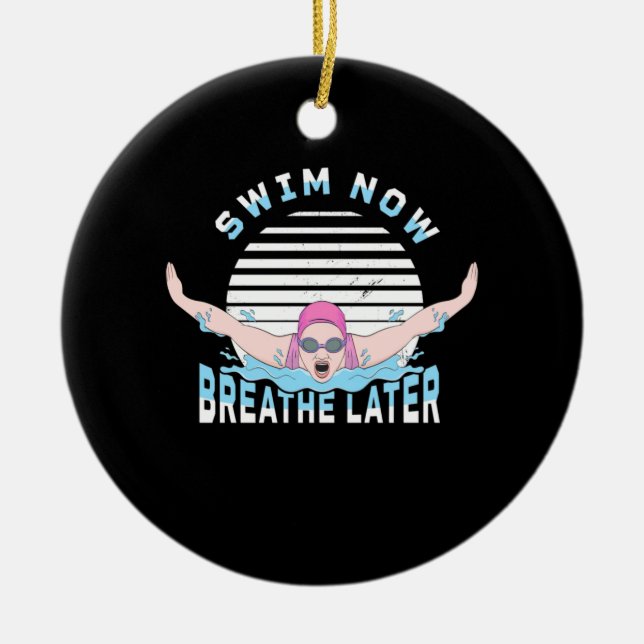 Swim Now Breathe Later Ceramic Ornament (Front)