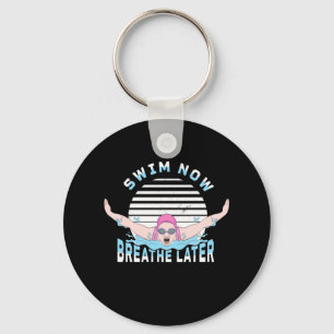 Swim Now Breathe Later Keychain