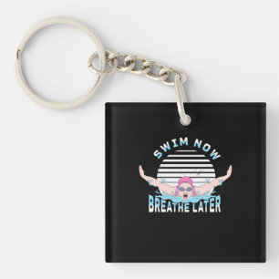 Swim Now Breathe Later Keychain
