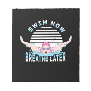 Swim Now Breathe Later Notepad