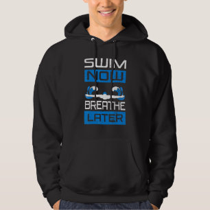 Swim Now Breathe Later Swimmiing Swimmer Water Spo Hoodie