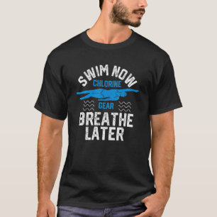 Swim Now Chlorine Gear Breathe Later Swimming Poo T-Shirt