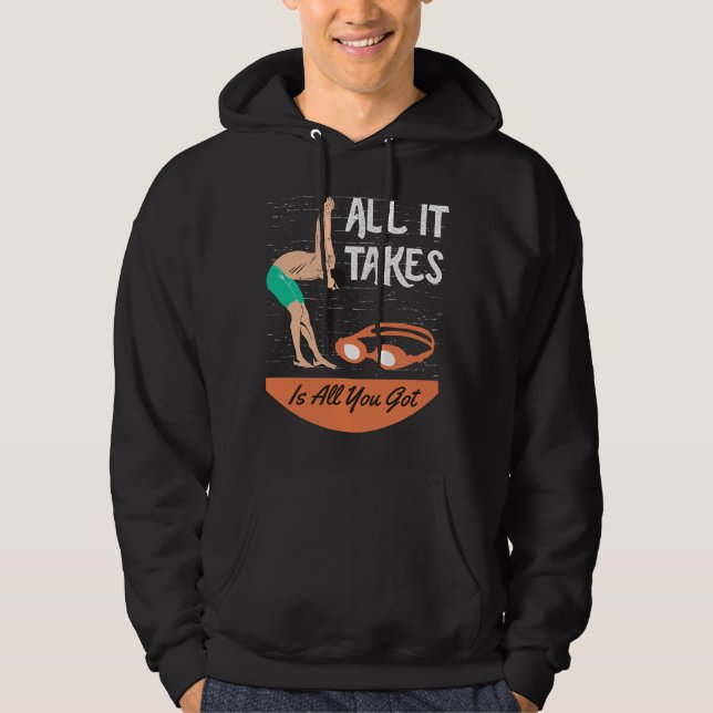 Swimmer - All it Takes is All you Got Hoodie (Front)