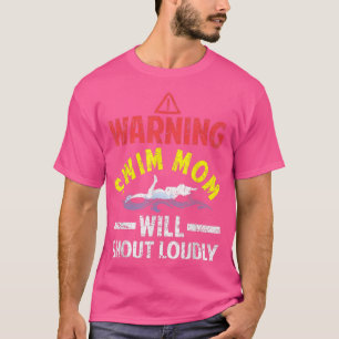 Swimmer  Funny Warning Swim Mom Will Shout Loudly  T-Shirt
