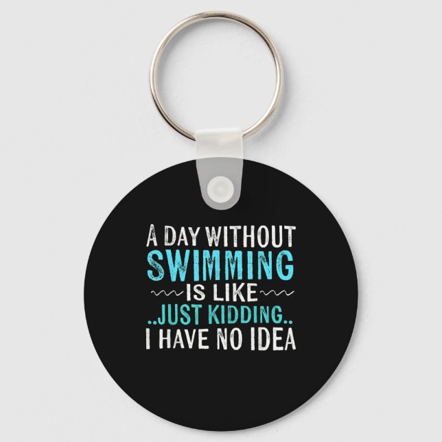 Swimmer Gifts A Day Without Swimming Is Like Swim Keychain (Front)