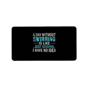 Swimmer Gifts A Day Without Swimming Is Like Swim Label