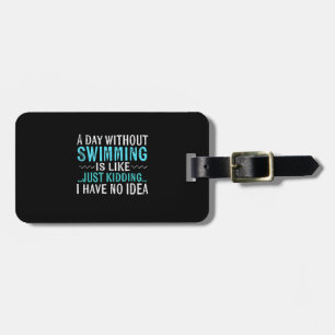 Swimmer Gifts A Day Without Swimming Is Like Swim Luggage Tag