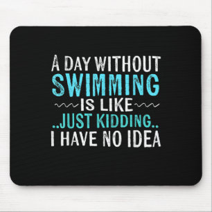 Swimmer Gifts A Day Without Swimming Is Like Swim Mouse Pad