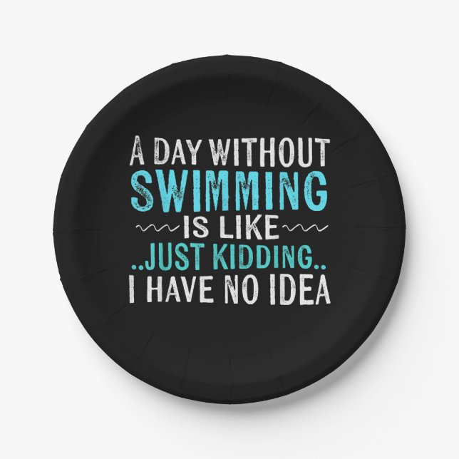 Swimmer Gifts A Day Without Swimming Is Like Swim Paper Plate (Front)