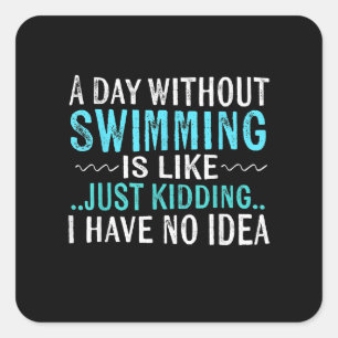 Swimmer Gifts A Day Without Swimming Is Like Swim Square Sticker