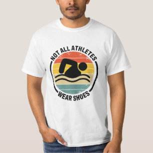 Swimmer Not All Athletes Wear Shoes Swimming for S T-Shirt