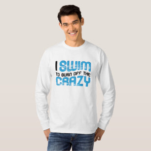 Swimmer Swimming I Swim The Crazy T-Shirt