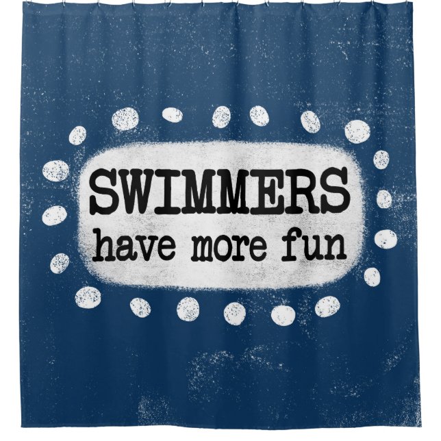 Swimmers Have More Fun Shower Curtain (Front)