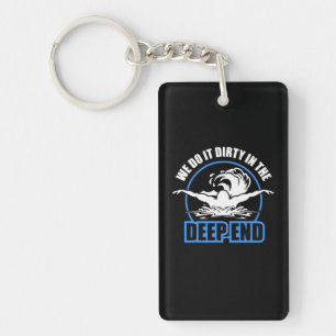 Swimmers We Do It Dirty In The Deep End Keychain