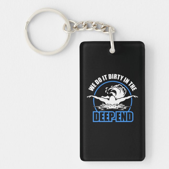 Swimmers We Do It Dirty In The Deep End Keychain (Front)