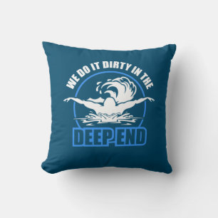 Swimmers We Do It Dirty In The Deep End Throw Pillow