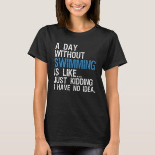 Swimming A Day Without Swimming Design T-Shirt