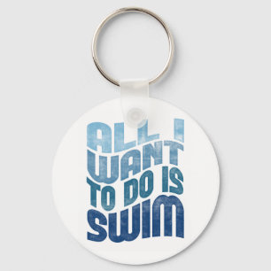 Swimming - All I Want To Do Is Swim Keychain