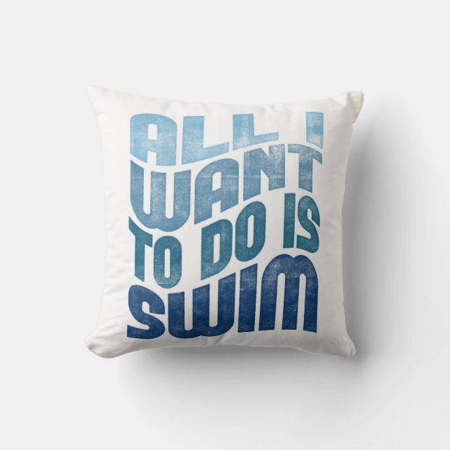 Swimming - All I Want To Do Is Swim Throw Pillow (Front)