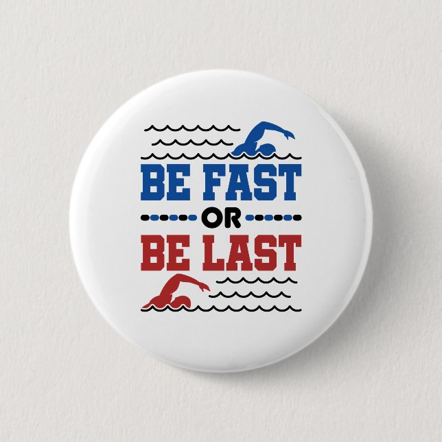 Swimming Be Fast or Be Last 2 Inch Round Button (Front)
