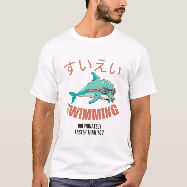 Swimming dolphinately faster than you T-Shirt (Front)