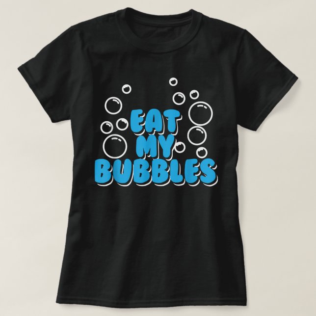 Swimming Gif Swim Coach Swim Team Eat My Bubbles  T-Shirt (Design Front)