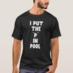 Swimming I Put The P In Pool Jokes Sarcastic T-Shirt