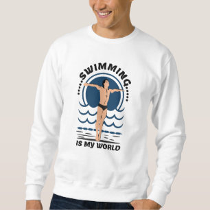 Swimming is My World - Swimmer in Speedo Sweatshirt