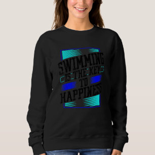 Swimming Is The Key To Happiness Swim Team Swimmer Sweatshirt