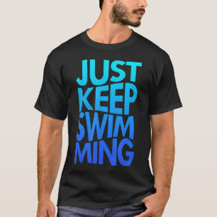 Swimming  Just Keep Swimming Hilarous Swimming Gif T-Shirt