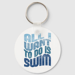 Swimming Keychain - All I Want To Do Is Swim