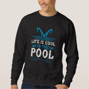 Swimming - Life is cool in the pool Sweatshirt