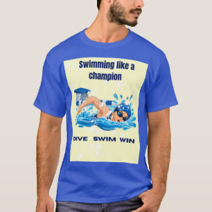 Swimming Like a Champion – Motivational Swimmer T-Shirt