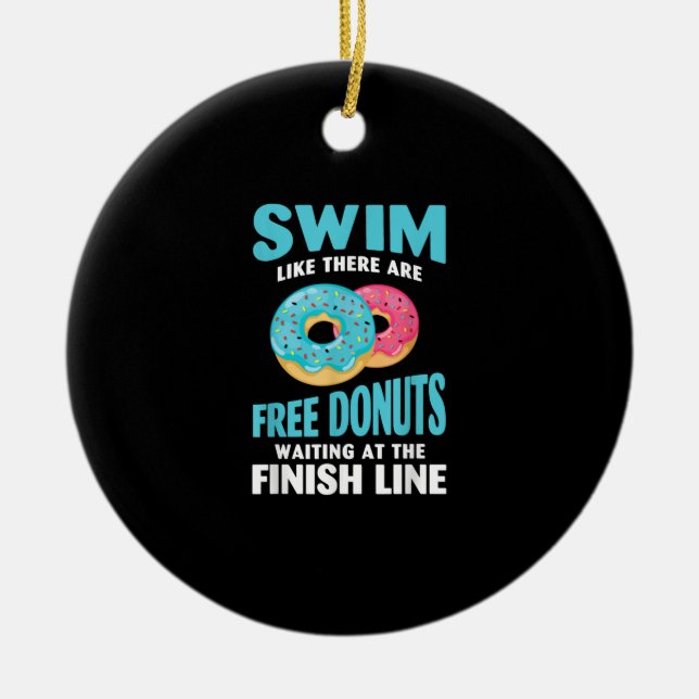 Swimming Lover - Swim Like Re Are Free Doughnuts Ceramic Ornament (Front)