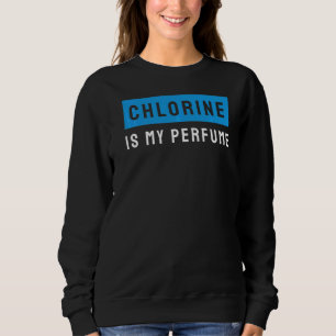 Swimming Lover Swimmer Chlorine Is My Perfume Swi Sweatshirt