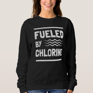 Swimming Lover Swimmer Fuelled By Chlorine Swim Sweatshirt