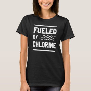 Swimming Lover Swimmer Fuelled By Chlorine  Swim T-Shirt