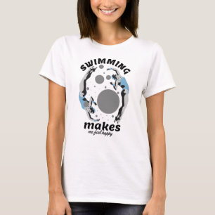 Swimming Makes Me Feel Happy - Water Lover T-Shirt