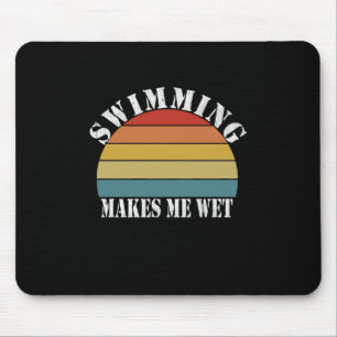 Swimming Makes Me Wet Swimming Lover Mouse Pad
