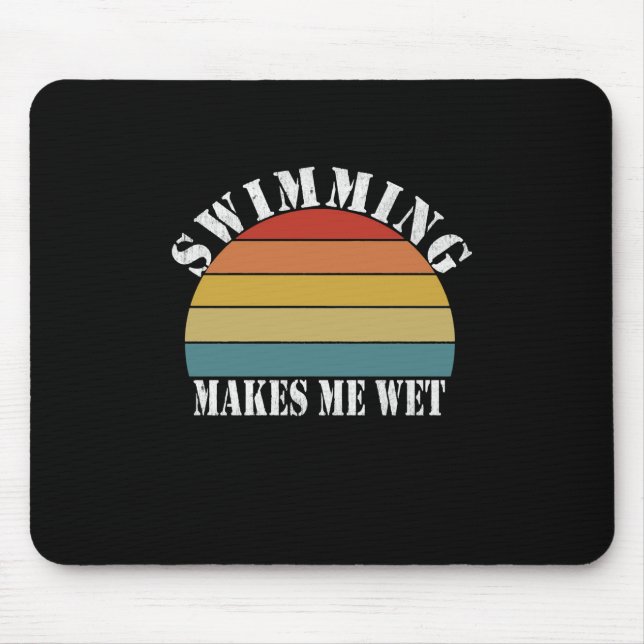 Swimming Makes Me Wet Swimming Lover Mouse Pad (Front)