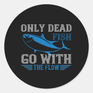Swimming - Only dead fish go with flow Classic Round Sticker